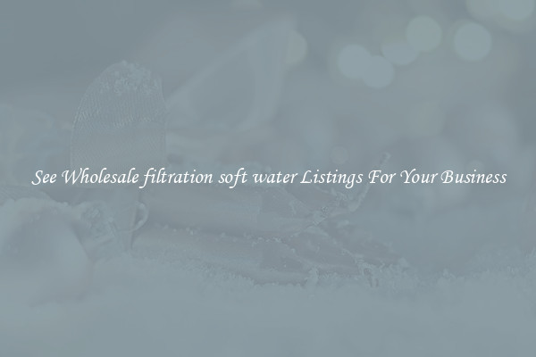 See Wholesale filtration soft water Listings For Your Business
