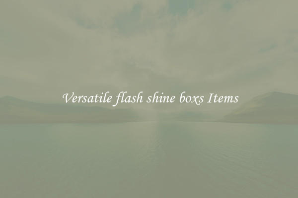 Versatile flash shine boxs Items