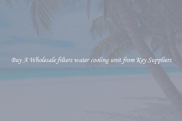 Buy A Wholesale filters water cooling unit from Key Suppliers