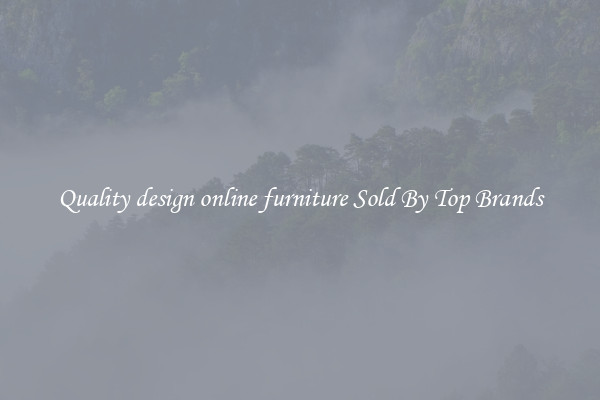 Quality design online furniture Sold By Top Brands