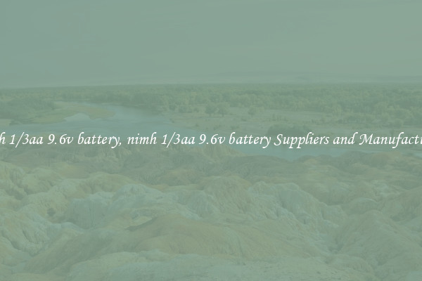 nimh 1/3aa 9.6v battery, nimh 1/3aa 9.6v battery Suppliers and Manufacturers