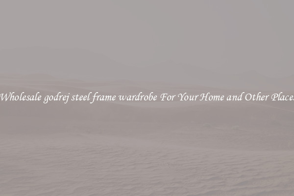 Wholesale godrej steel frame wardrobe For Your Home and Other Places