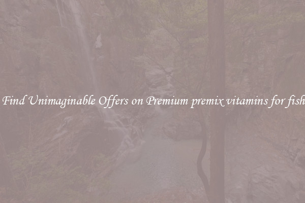 Find Unimaginable Offers on Premium premix vitamins for fish