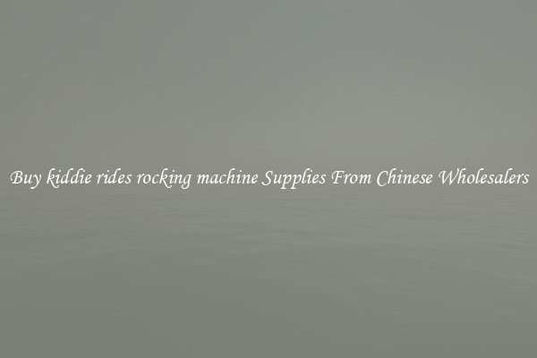 Buy kiddie rides rocking machine Supplies From Chinese Wholesalers