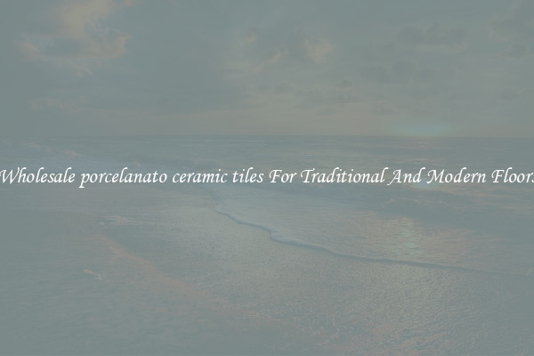 Wholesale porcelanato ceramic tiles For Traditional And Modern Floors