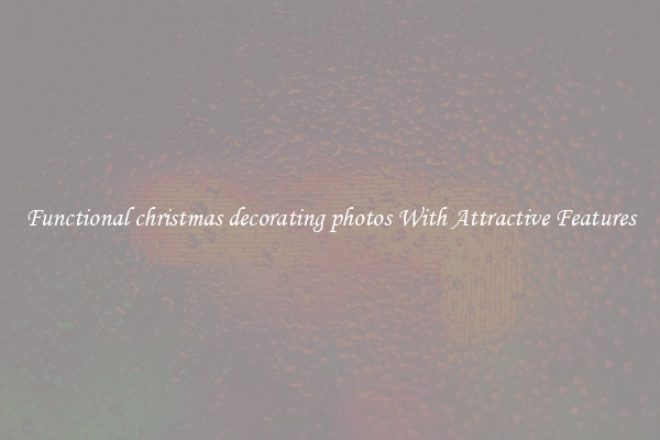 Functional christmas decorating photos With Attractive Features
