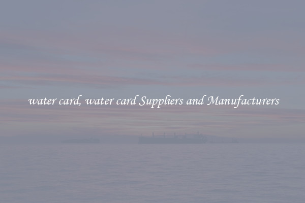 water card, water card Suppliers and Manufacturers