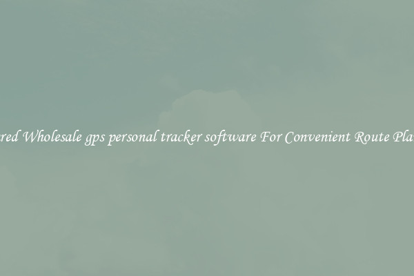 Featured Wholesale gps personal tracker software For Convenient Route Planning 