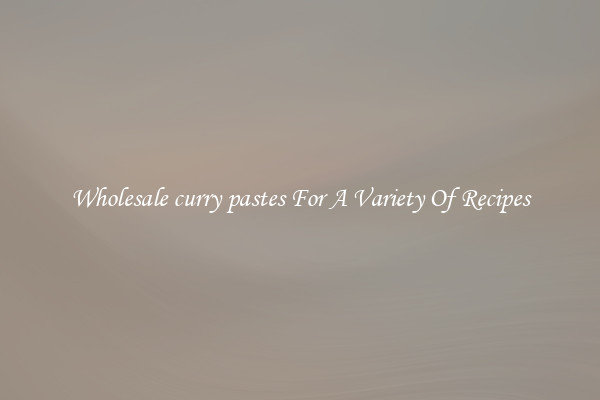 Wholesale curry pastes For A Variety Of Recipes