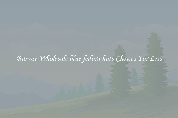 Browse Wholesale blue fedora hats Choices For Less