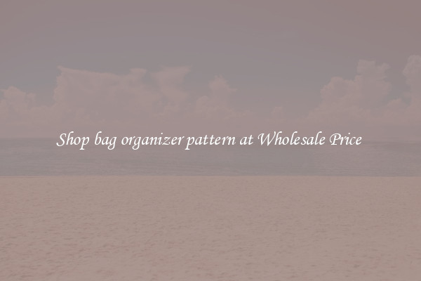 Shop bag organizer pattern at Wholesale Price 