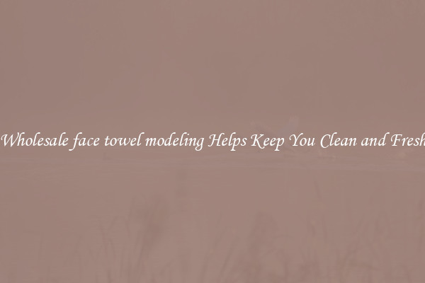 Wholesale face towel modeling Helps Keep You Clean and Fresh