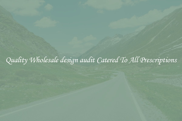 Quality Wholesale design audit Catered To All Prescriptions