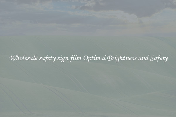 Wholesale safety sign film Optimal Brightness and Safety