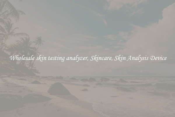 Wholesale skin testing analyzer, Skincare, Skin Analysis Device