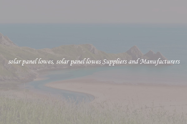 solar panel lowes, solar panel lowes Suppliers and Manufacturers