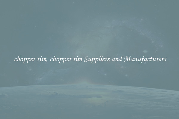 chopper rim, chopper rim Suppliers and Manufacturers