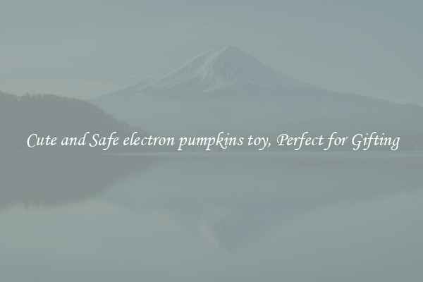 Cute and Safe electron pumpkins toy, Perfect for Gifting