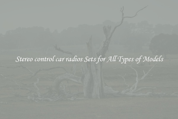 Stereo control car radios Sets for All Types of Models
