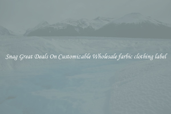 Snag Great Deals On Customizable Wholesale farbic clothing label