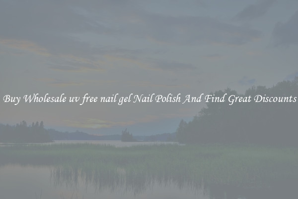 Buy Wholesale uv free nail gel Nail Polish And Find Great Discounts