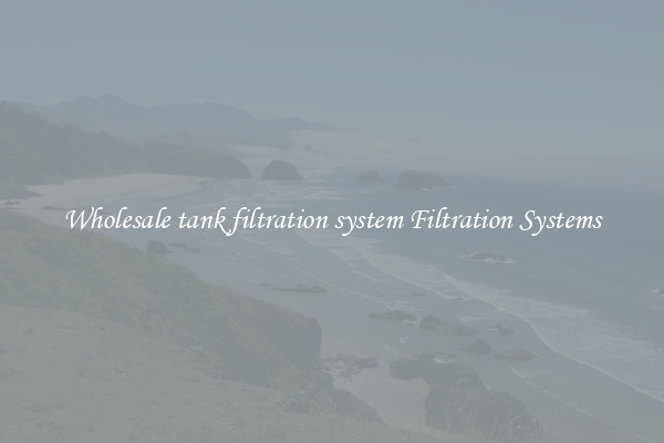 Wholesale tank filtration system Filtration Systems