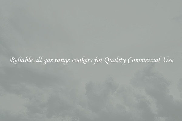 Reliable all gas range cookers for Quality Commercial Use