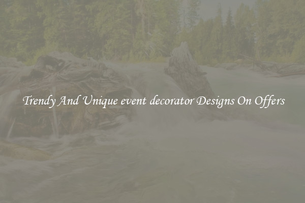 Trendy And Unique event decorator Designs On Offers