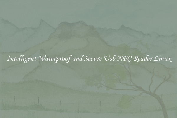 Intelligent Waterproof and Secure Usb NFC Reader Linux