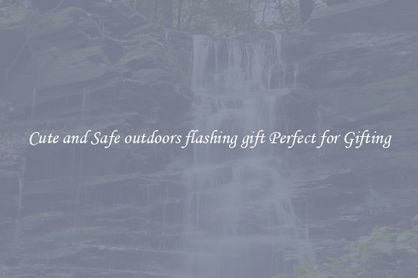 Cute and Safe outdoors flashing gift Perfect for Gifting