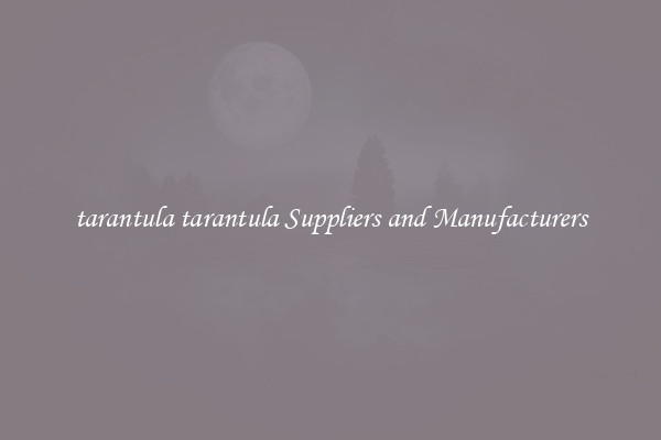 tarantula tarantula Suppliers and Manufacturers