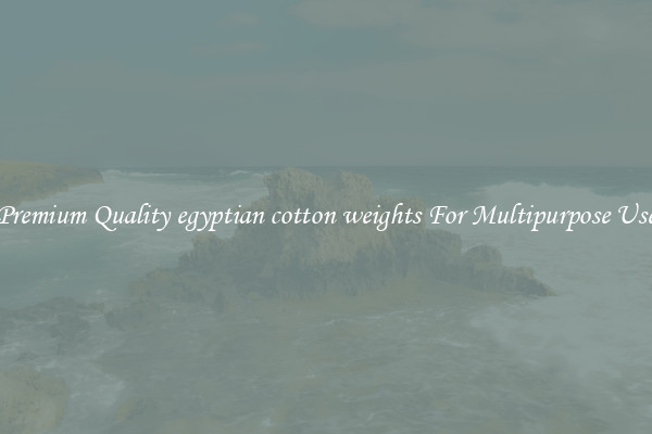 Premium Quality egyptian cotton weights For Multipurpose Use