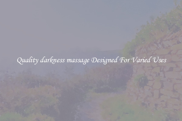 Quality darkness massage Designed For Varied Uses