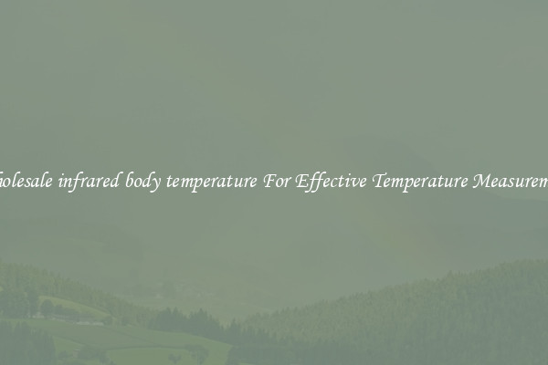 Wholesale infrared body temperature For Effective Temperature Measurement