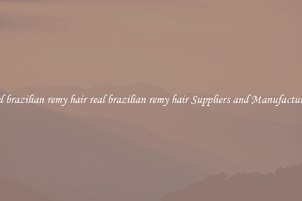 real brazilian remy hair real brazilian remy hair Suppliers and Manufacturers
