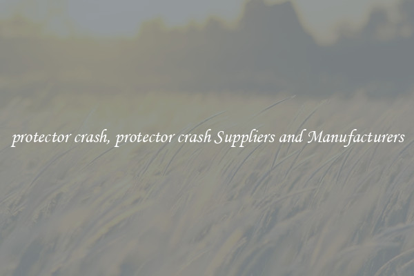 protector crash, protector crash Suppliers and Manufacturers