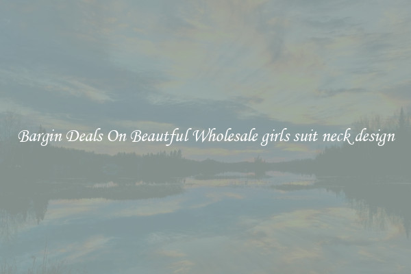 Bargin Deals On Beautful Wholesale girls suit neck design