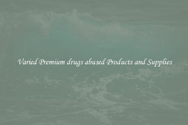 Varied Premium drugs abused Products and Supplies