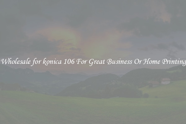 Wholesale for konica 106 For Great Business Or Home Printing