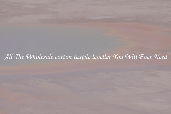All The Wholesale cotton textile leveller You Will Ever Need