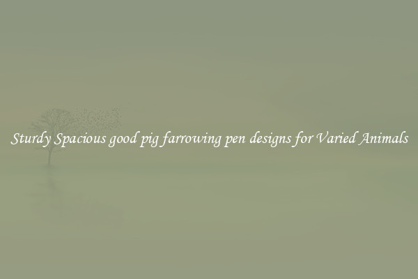 Sturdy Spacious good pig farrowing pen designs for Varied Animals