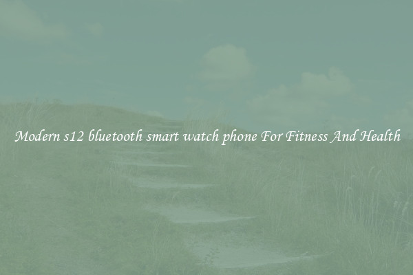 Modern s12 bluetooth smart watch phone For Fitness And Health