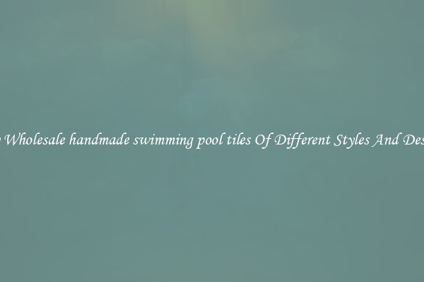 Buy Wholesale handmade swimming pool tiles Of Different Styles And Designs