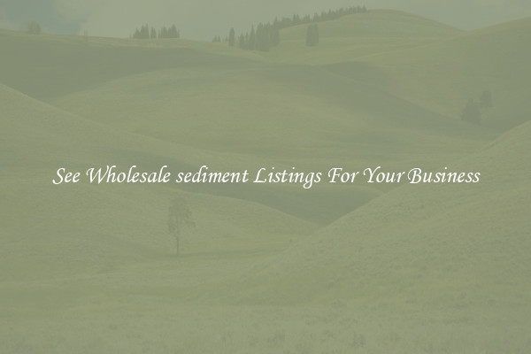See Wholesale sediment Listings For Your Business