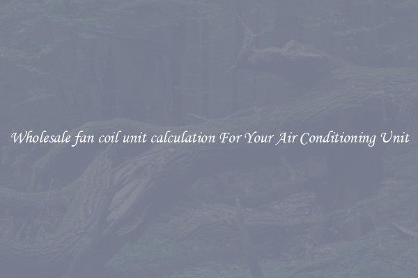 Wholesale fan coil unit calculation For Your Air Conditioning Unit