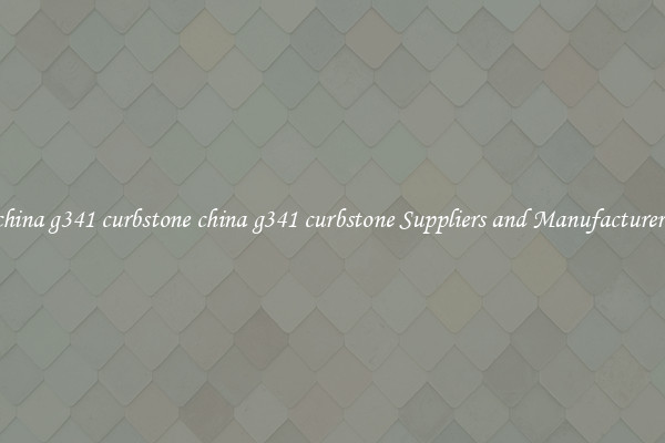 china g341 curbstone china g341 curbstone Suppliers and Manufacturers