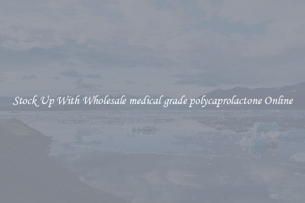 Stock Up With Wholesale medical grade polycaprolactone Online