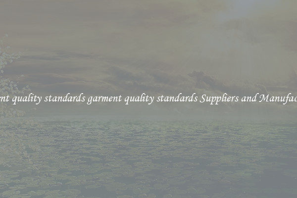 garment quality standards garment quality standards Suppliers and Manufacturers