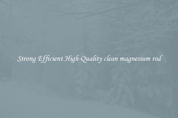 Strong Efficient High-Quality clean magnesium rod