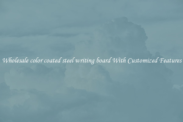 Wholesale color coated steel writing board With Customized Features